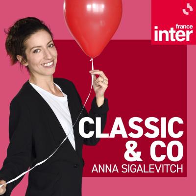 Podcast France Inter Classic & Co avec Anna Sigalevitch