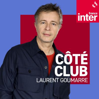 Podcast France Inter Coté club avec Laurent Goumarre