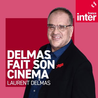 Podcast France Inter Laurent Delmas fait son cinéma