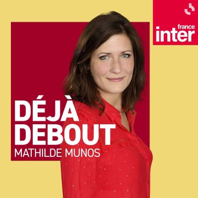 Podcast France Inter Déjà debout avec Mathilde Munos