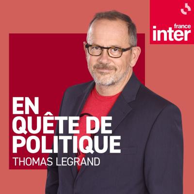 Podcast France Inter En quête de politique avec Thomas Legrand