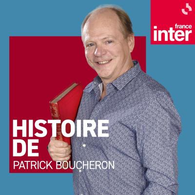 Podcast France Inter Histoire de par Patrick Boucheron