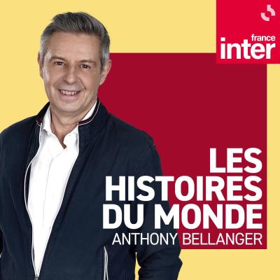 Podcast France Inter Histoires du monde avec Anthony Bellanger