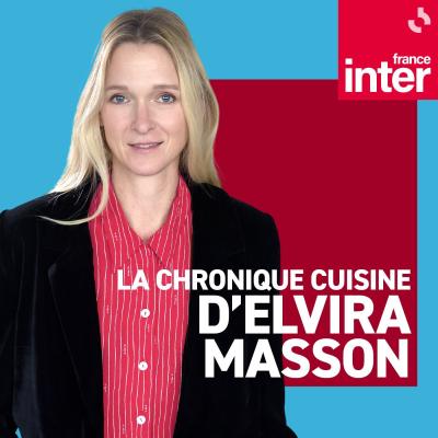 Podcast France Inter La chronique cuisine avec Elvira Masson