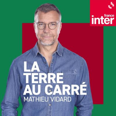 Podcast France Inter, Mathieu Vidard, La terre au carré