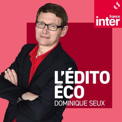 Podcast France inter l'édito éco avec dominique Seux