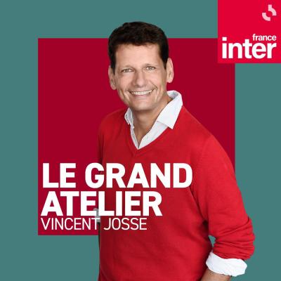 Podcast France Inter Le grand atelier avec Vincent Josse