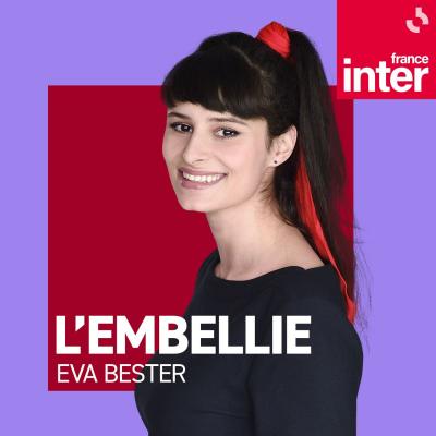 Podcast France Inter L'embellie avec Eva Bester