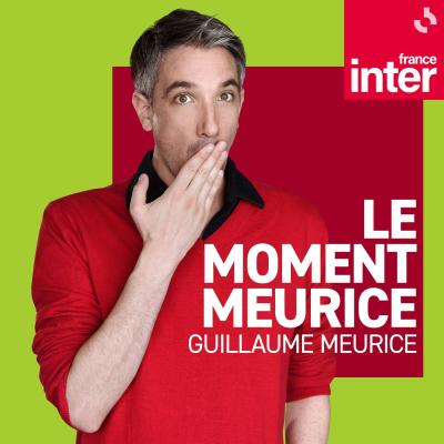 Podcast France Inter Le moment Meurice avec Guillaume Meurice