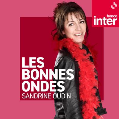 Podcast France Inter Les Bonnes Ondes avec Sandrine Oudin