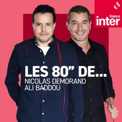 Podcast France Inter Les 80 secondes de... par Nicolas Demorand et Ali Baddou