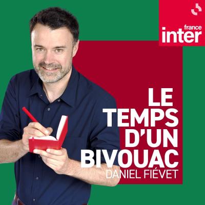 Podcast France Inter Le temps d'un bivouac avec Daniel Fiévet 