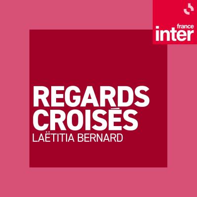 Podcast France Inter Regards croisés avec Laetitia Bernard