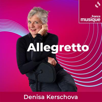 podcast france musique Allegretto par Denisa Kerschova