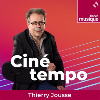 Podcast france musique Ciné Tempo par Thierry Jousse