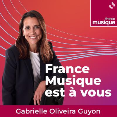 podcast france musique est à vous par Gabrielle Oliveira-Guyon