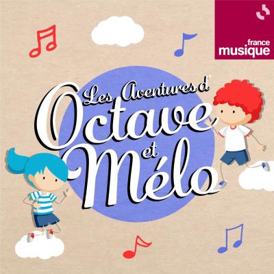 Podcast France Musique Les aventures d'Octave et Melo