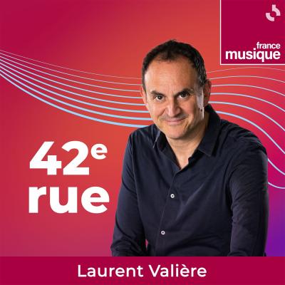 Podcast france musique, Laurent Valière, 42ème Rue