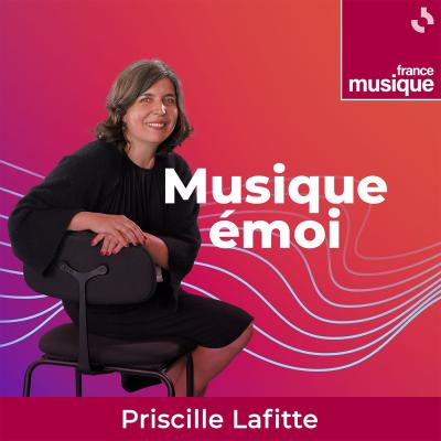 Podcast France Musique Emoi avec Priscille Lafitte