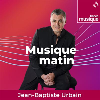 podcast france Musique matin par Jean-Baptiste Urbain