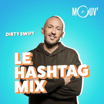 Podcast Le mouv Le Hashtag Mix avec Dirty Swift