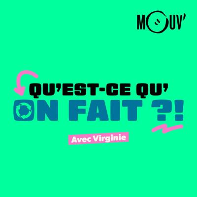 Podcast Le Mouv Qu'est ce qu'on fait avec Virginie Hilssone