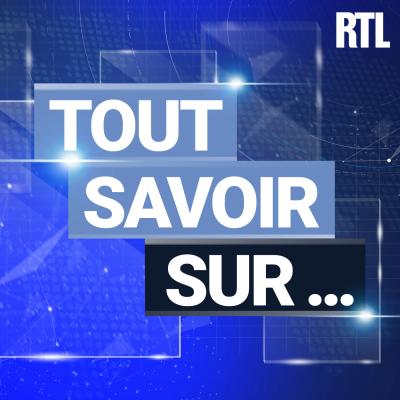 Podcast RTL Tout savoir sur...