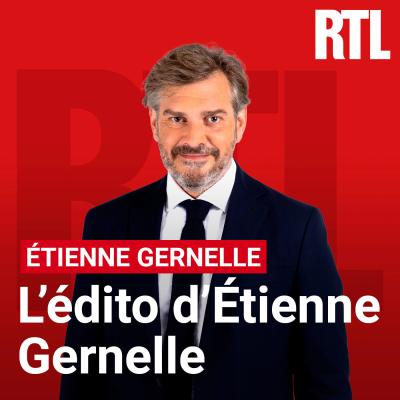 Podcast RTL Les éditos d'Etienne Gernelle