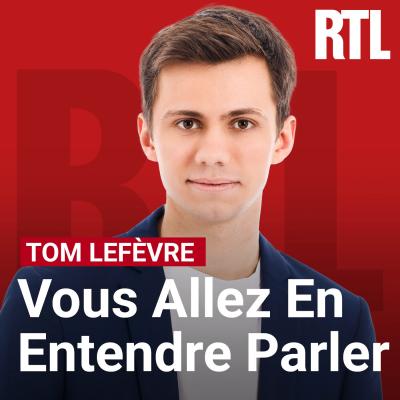 Podcast RTL Vous allez en entendre parler par Tom Lefevre