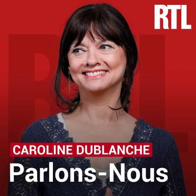 Podcast RTL Parlons-Nous avec Caroline Dublanche