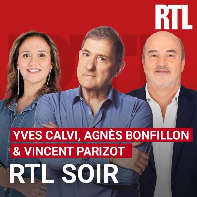 Podcast RTL Bonsoir ! avec Agnès Bonfillon, Yves Calvi, Marc-Antoine Le Bret, Vincent Parizot