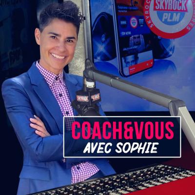 Podcasts Skyrock Coach et Vous avec Sophie Daviet