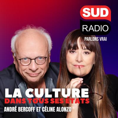 Podcast Sud Radio La culture dans tous ses états avec André Bercoff et Céline Alonzo