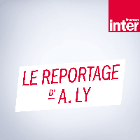 Podcast France Inter Le reportage d'Antoine Ly