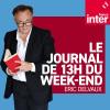 Podcast France Inter Le journal de 13h Week-end avec Eric Delvaux