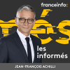 Podcast France info les informés avec Jean-François Achilli et Olivier de Lagarde