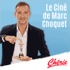 Podcast cherie Le ciné de Marc Choquet