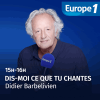 Podcast Europe 1 Dis-moi ce que tu chantes avec Didier Barbelivien
