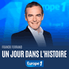 Podcast Europe 1 Un jour dans l'Histoire avec Franck Ferrand