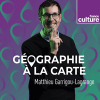 Podcast France Culture Géographie à la carte avec Matthieu Garrigou-Lagrange