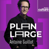 podcast france culture Plan large avec Antoine Guillot