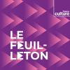 podcast france culture Le feuilleton