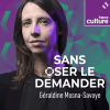 Podcast france culture Sans oser le demander avec Géraldine Mosna-Savoye