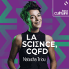 podcast France Culture La science, CQFD avec Natacha Triou