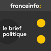 Podcast France info Le brief politique avec Anne-Laure Dagnet