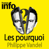 podcast france Info Les pourquoi avec Philippe Vandel