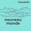 Podcast France Info Nouveau monde avec Benjamin Vincent
