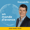 Podcast France info Un monde d'avance avec Jean-Marc Four