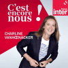 Podcast France Inter C'est encore nous avec Charline Vanhoenacker