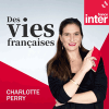 Podcast France Inter Des vies françaises avec Charlotte Perry